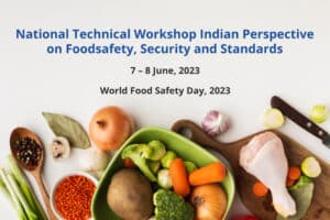 NATIONAL TECHNICAL WORKSHOP ON “INDIAN PERSPECTIVE ON FOOD SAFETY, SECURITY AND STANDARDS