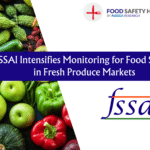 FSSAI Intensifies Monitoring for Food Safety in Fresh Produce Markets